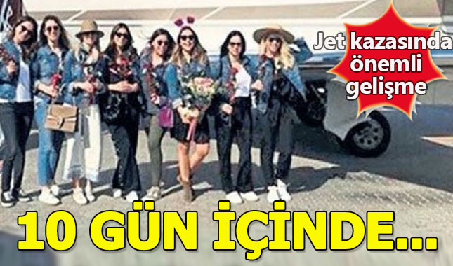 Jet kazasında önemli gelişme 10 güne kadar...