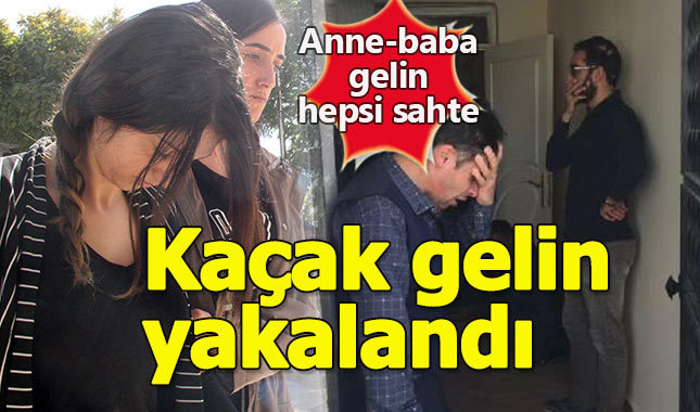 Kaçak gelin yakalandı, sahte anne baba aranıyor