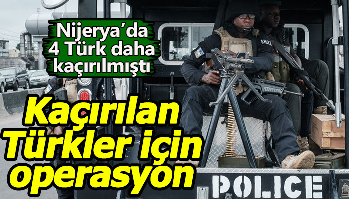 Kaçırılan Türkler için operasyon