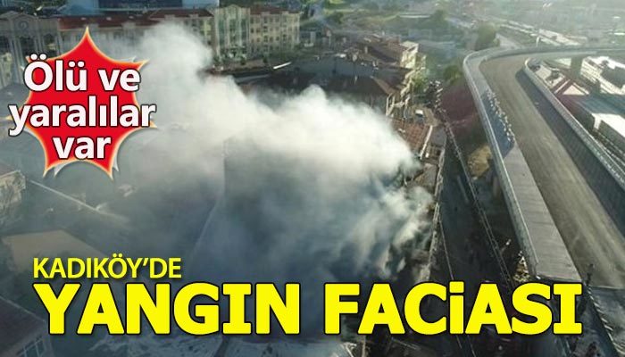 Kadıköy'de yangın faciası: 2 ölü, 4 yaralı