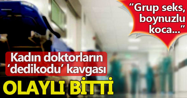 Doktor kadınların "fuhuş ve grup seks"li kavgası