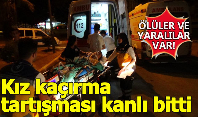 Kanlı biten kız kaçırma tartışmasında ölüler ve yaralılar var!