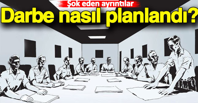 Kanlı darbe nasıl planlandı? İşte ayrıntılar