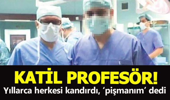 Kanser hastasını tedavi ederken öldüren sahte profesör: Pişmanım!