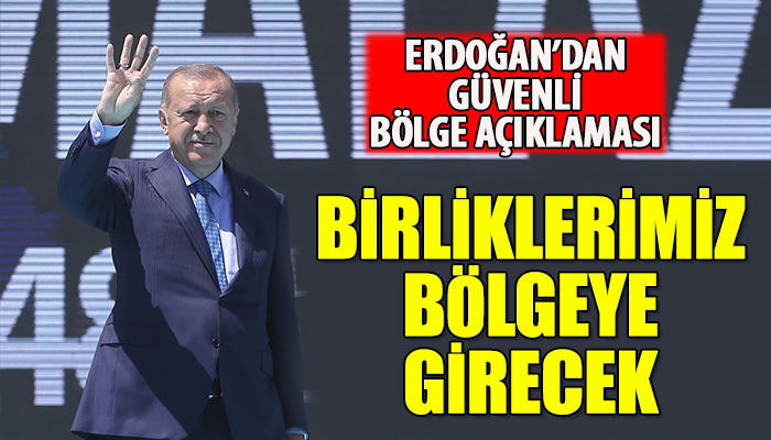 Kara birliklerimiz bölgeye girecek