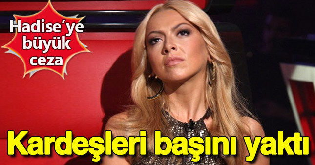 Kardeş sevgisi Hadise'ye pahalıya patladı