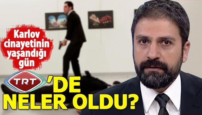 Karlov cinayetinin yaşandığı gün TRT'de neler oldu?