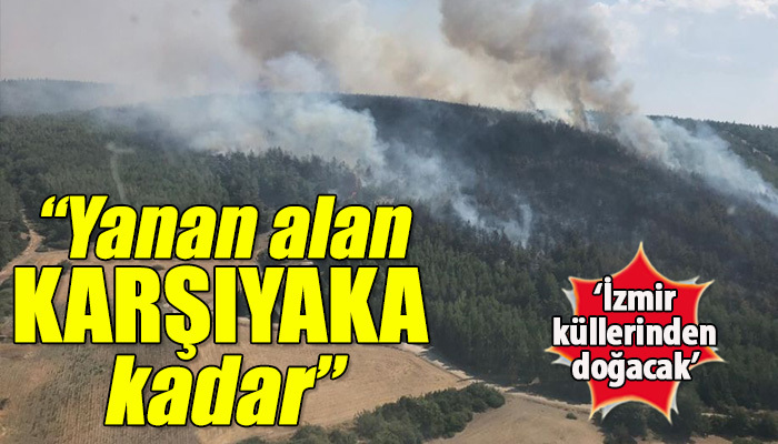 "Karşıyaka kadar alan yandı"