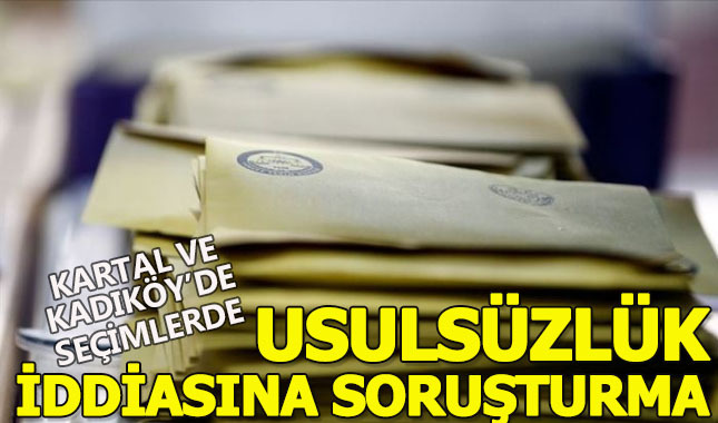 Kartal ve Kadıköy'de seçimlerde usulsüzlük iddiasına soruşturma
