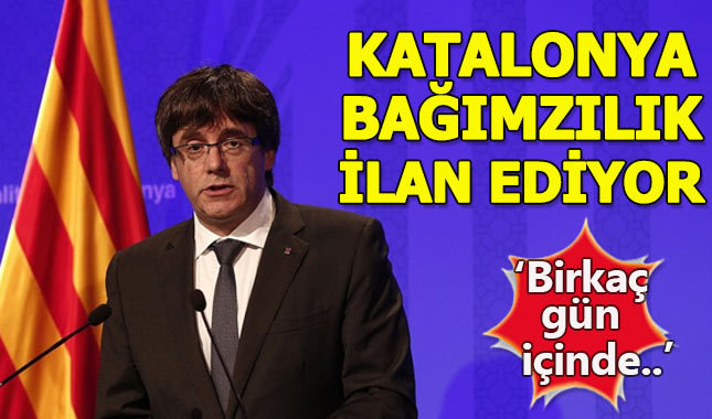 Katalonya Başkanı: Birkaç gün içinde bağımsızlık ilan ediyoruz