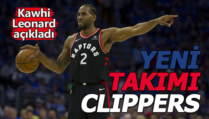 Kawhi Leonard'ın yeni takımı Clippers oldu