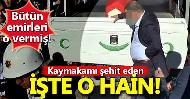 Kaymakamı şehit eden bombayı çalışma arkadaşları yerleştirmiş!