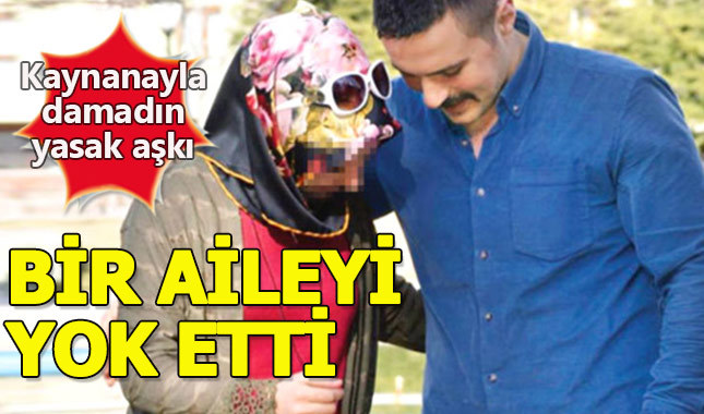 Kaynanayla damadın ilişkisi bir aileyi yok etti