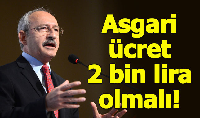 Kemal Kılıçdadoğlu: Asgari ücret en az 2 bin lira olmalıdır