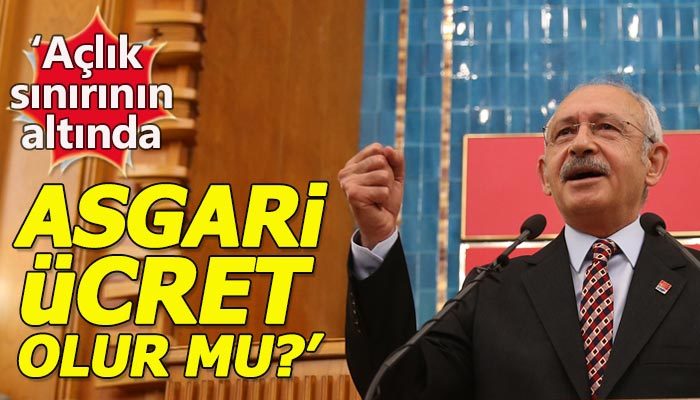 Kemal Kılıçdaroğlu: Açlık sınırının altında asgari ücret olur mu?