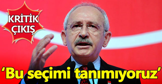 Kemal Kılıçdaroğlu: Bu seçimi tanımıyoruz