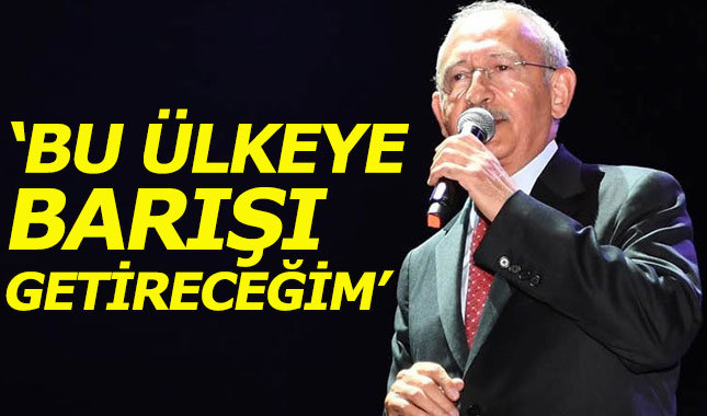 Kemal Kılıçdaroğlu: Bu ülkeye barışı getireceğim