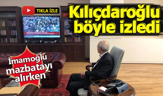 Kemal Kılıçdaroğlu, İmamoğlu'nu televizyondan izledi