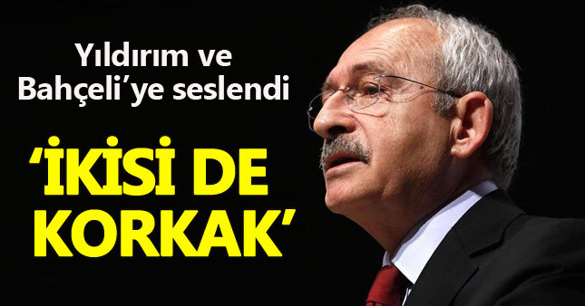 Kemal Kılıçdaroğlu, Yıldırım ve Bahçeli'ye meydan okudu