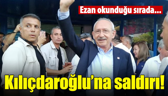 Kemal Kılıçdaroğlu'na saldırı! Ezan okununca...