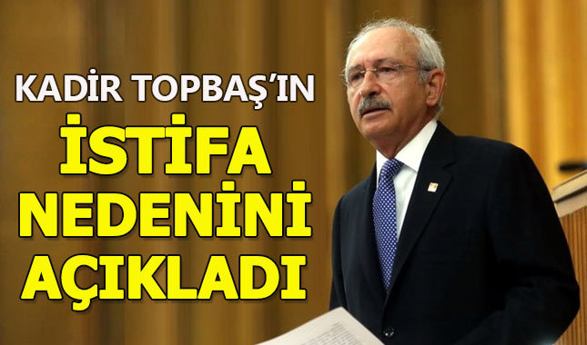 Kemal Kılıçdaroğlu, Kadir Topbaş'ın istifa etme nedenini açıkladı