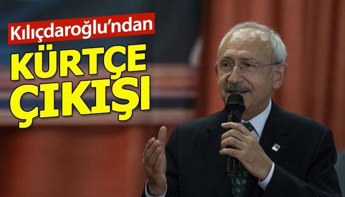 Kemal Kılıçdaroğlu'ndan dikkat çeken Kürtçe çıkışı