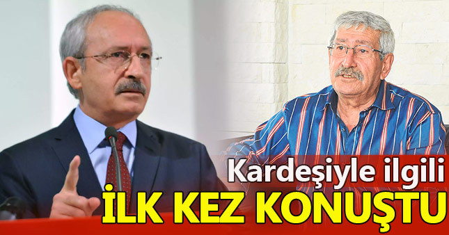 Kemal Kılıçdaroğlu'ndan kardeşiyle ilgili açıklama