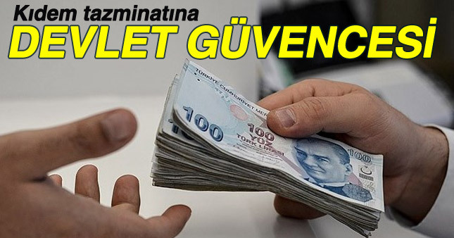 Kıdem tazminatına devlet güvencesi mi geliyor?