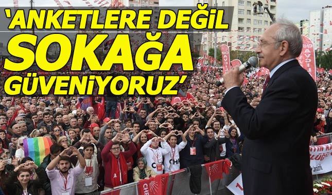 Kılıçdaroğlu: Ankete değil vatandaşın ilgisine güveniyoruz