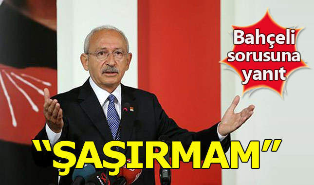 Kılıçdaroğlu: Bahçeli 'Başkan Yardımcısı' olursa şaşırmam