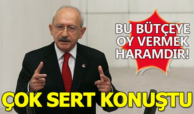 Kılıçdaroğlu Bütçe Görüşmelerinde sert açıklamalarda bulundu