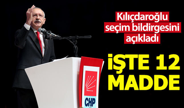 Kılıçdaroğlu, CHP'nin 12 maddelik seçim bildirgesini açıkladı