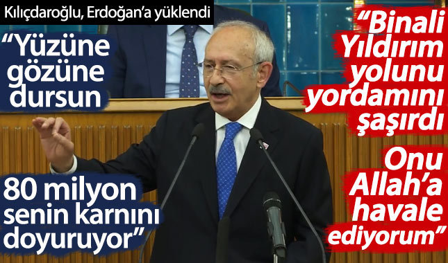 Kılıçdaroğlu Erdoğan'a yüklendi: 80 milyon senin karnını doyuruyor