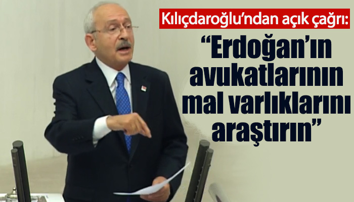 Kılıçdaroğlu: Erdoğan'ın avukatlarının mal varlıklarını araştırın