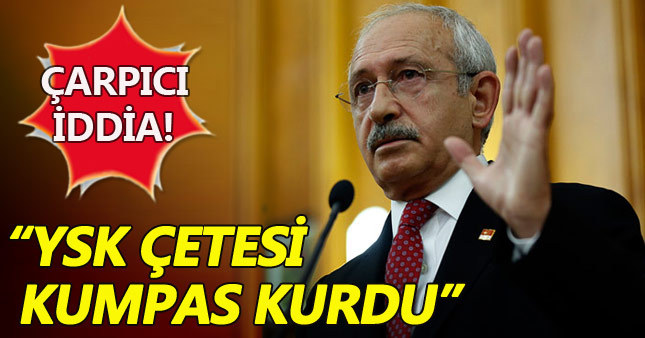 Kılıçdaroğlu: YSK'daki çete kumpas kurdu
