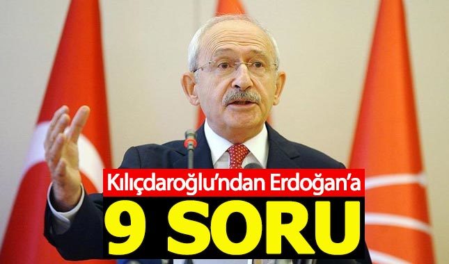 Kılıçdaroğlu'ndan Erdoğan'a 9 kritik soru