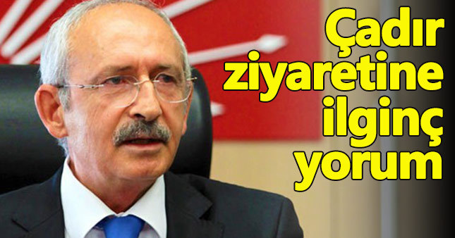 Kılıçdaroğlu'ndan çadır ziyaretine ilginç yorum