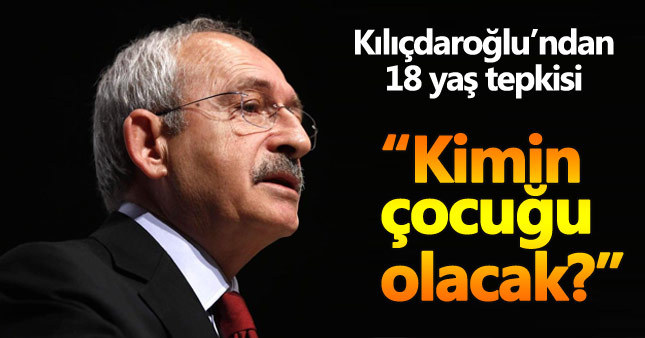 Kılıçdaroğlu'ndan milletvekili yaş kriterine tepki
