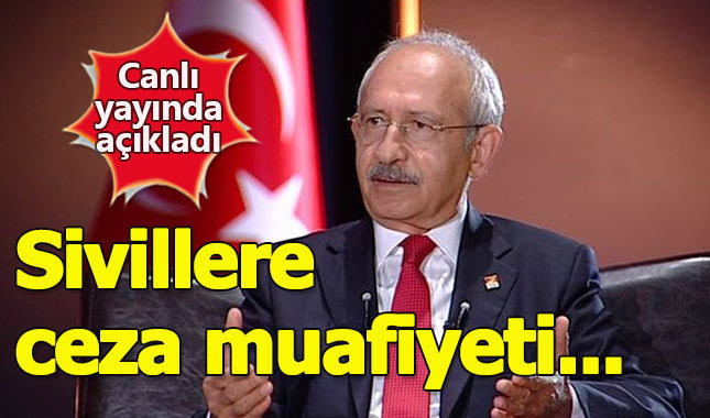 Kılıçdaroğlu'ndan sivillere ceza muafiyeti değerlendirmesi