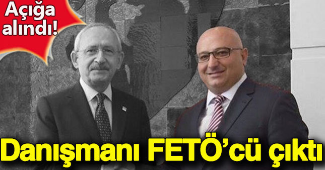 Kılıçdaroğlu'nun danışmanı da FETÖ'cü çıktı!