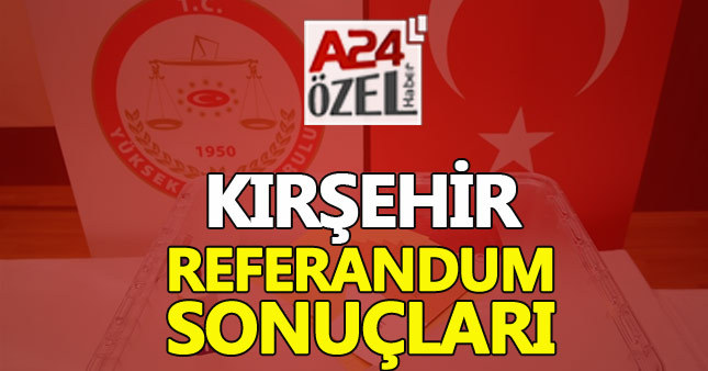 Kırşehir referandum sonuçları - 2017 hangi ilçede evet hayır önde evet olursa ne olur?