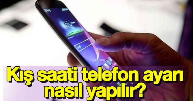 Kış saati telefon saat ayarı nasıl yapılır