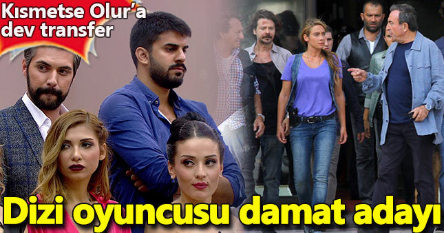 Kısmetse Olur'a dizi oyuncusu damat adayı