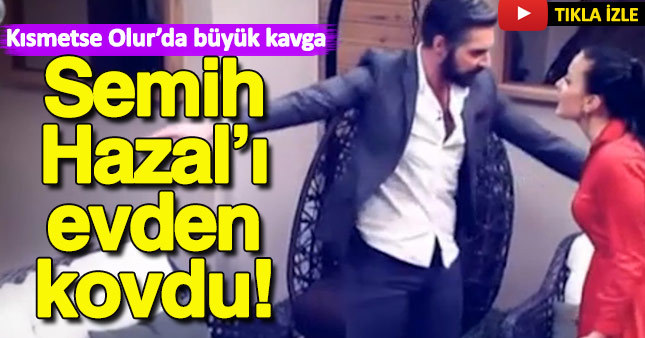 Kısmetse Olur'da Semih, Hazal'ı damatlar evinden kovdu!