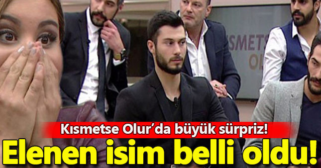 Kısmetse Olur'da elenen isim kim/ Kısmetse Olur'da kim elendi?