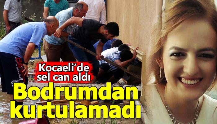 Kocaeli'de sel felaketi! Bodrumdan kurtarılamadı!