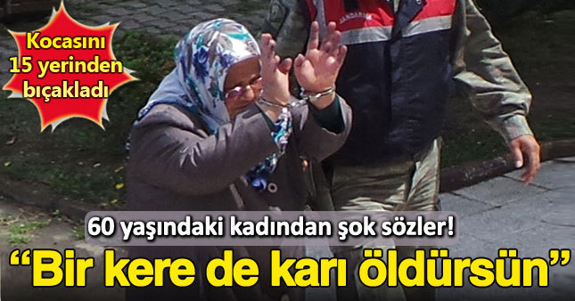 Kocasını öldüren kadından şok sözler: Hep erkekler mi öldürecek...