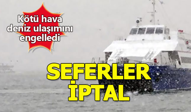 Kötü hava koşulları Marmara'da deniz ulaşımını engelledi - BUDO seferleri iptal
