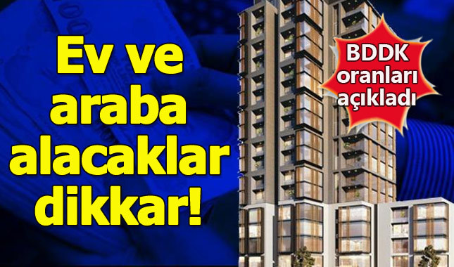 Krediyle ev ve araba alacaklar dikkat!