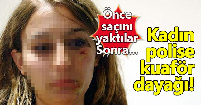 Kuaförde Kadın polise feci dayak!